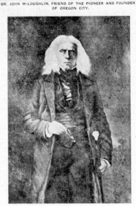 Photo of John McLoughlin. Caption reads: "Dr. John McLoughlin, Friend of the pioneer and founder of Oregon City."