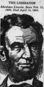 Drawing of Abraham Lincoln with caption: "The Liberator Abraham Lincoln. Born Feb. 12, 1809, Died April 15, 1865."