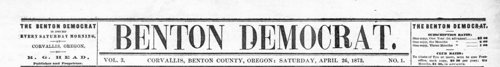 Benton democrat. (Corvallis, Benton County, Or.) April 26, 1873, Image 1. http://oregonnews.uoregon.edu/lccn/sn84022649/1873-04-26/ed-1/seq-1/